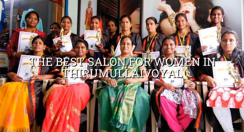 The Best Salon for Women in Thirumullaivoyal