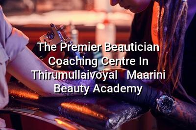 The Premier Beautician Coaching Centre in Thirumullaivoyal - Maarini Beauty Academy
