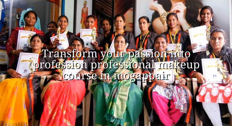 Transform Your Passion into Profession: Professional Makeup Course in Mogappair