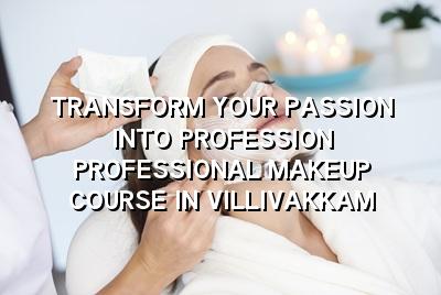 Transform Your Passion Into Profession: Professional Makeup Course in Villivakkam