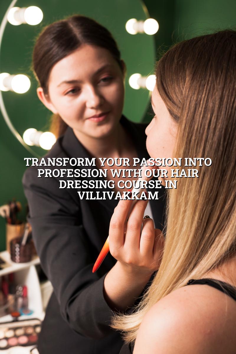 Transform Your Passion into Profession with Our Hair Dressing Course in Villivakkam