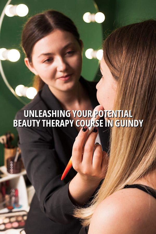 Unleashing Your Potential: Beauty Therapy Course in Guindy