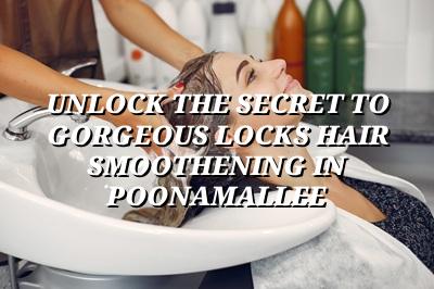 Unlock the Secret to Gorgeous Locks: Hair Smoothening in Poonamallee