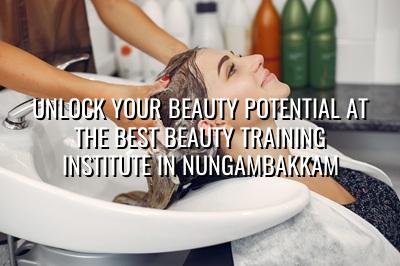 Unlock Your Beauty Potential at the Best Beauty Training Institute in Nungambakkam