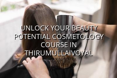 Unlock Your Beauty Potential: Cosmetology Course in Thirumullaivoyal