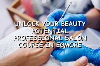 Unlock Your Beauty Potential: Professional Salon Course in Egmore