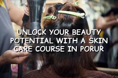 Unlock Your Beauty Potential with a Skin Care Course in Porur