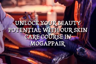 Unlock Your Beauty Potential with Our Skin Care Course in Mogappair