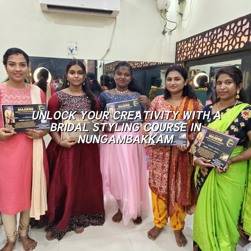 Unlock Your Creativity with a Bridal Styling Course in Nungambakkam