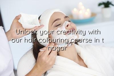 Unlock Your Creativity with Our Hair Colouring Course in T Nagar - Maarini Beauty Academy