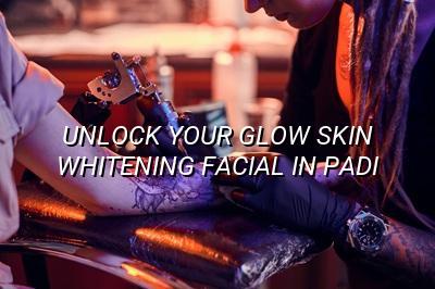 Unlock Your Glow: Skin Whitening Facial in Padi