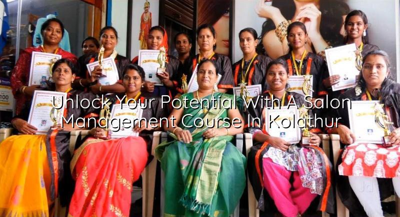Unlock Your Potential with a Salon Management Course in Kolathur