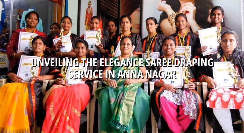 Unveiling the Elegance: Saree Draping Service in Anna Nagar
