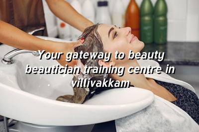 Your Gateway to Beauty: Beautician Training Centre in Villivakkam